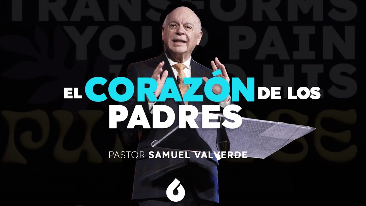 El Corazón del Los Padres | Pastor Samuel Valverde