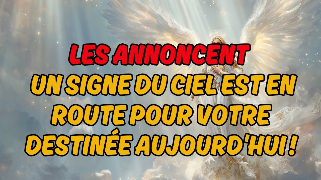 ATTENTION ! Les Anges vous annoncent : Un signe du Ciel est en route pour votre destinée AUJOURD'HUI