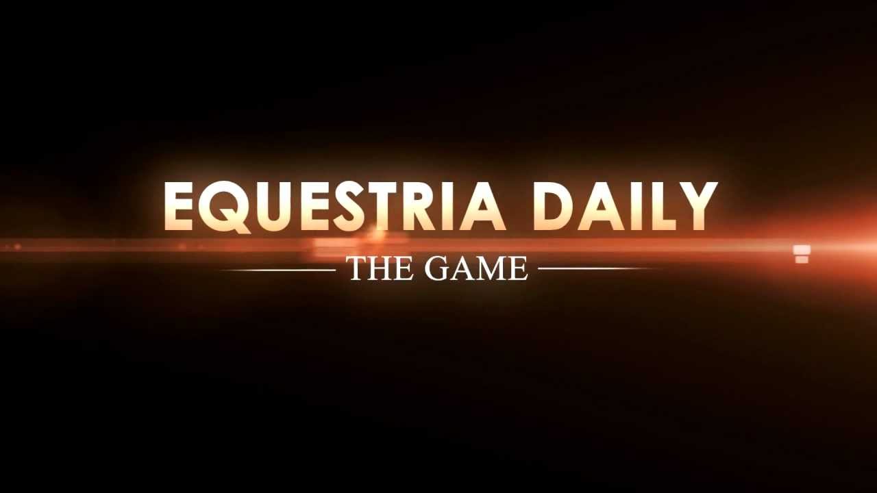 Equestria Daily: The Game