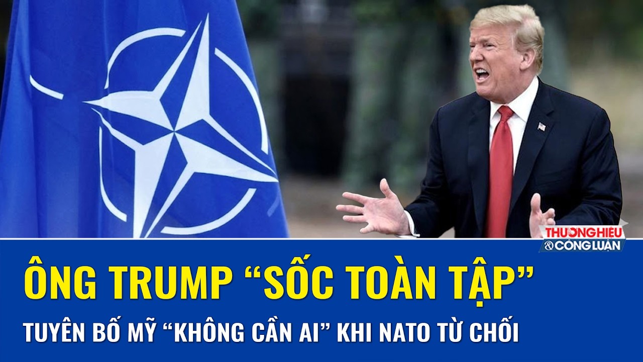 Mỹ “choáng váng” vì NATO quay lưng từ chối hỗ trợ, cảnh báo sốc “không còn cần liên minh này”