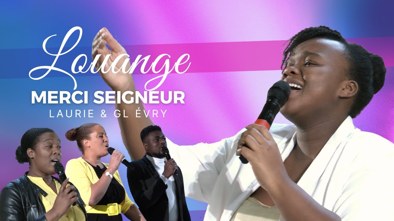 MERCI D'UN CŒUR RECONNAISSANT / JE REVIENS AU CŒUR DE LA LOUANGE / COMMENT TE REMERCIER | GL ÉVRY