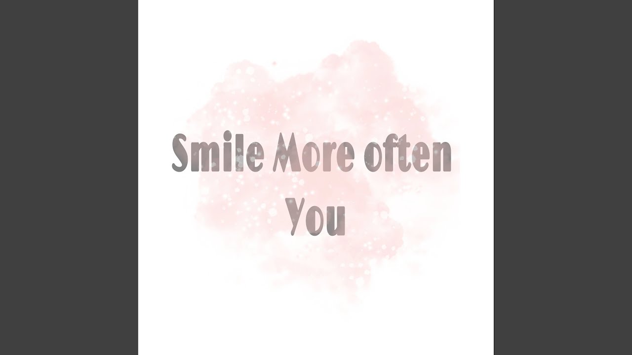 Smile More Often You