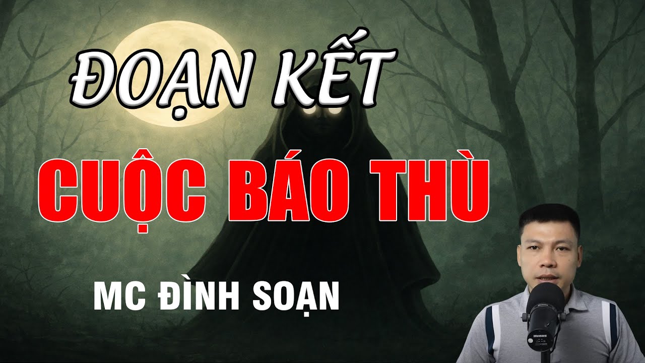ĐOẠN KẾT CUỘC BÁO THÙ - Tiếng Cười Ma Mị Ngự Oán Trong Nhà | MC Đình Soạn Kể Chuyện Ma