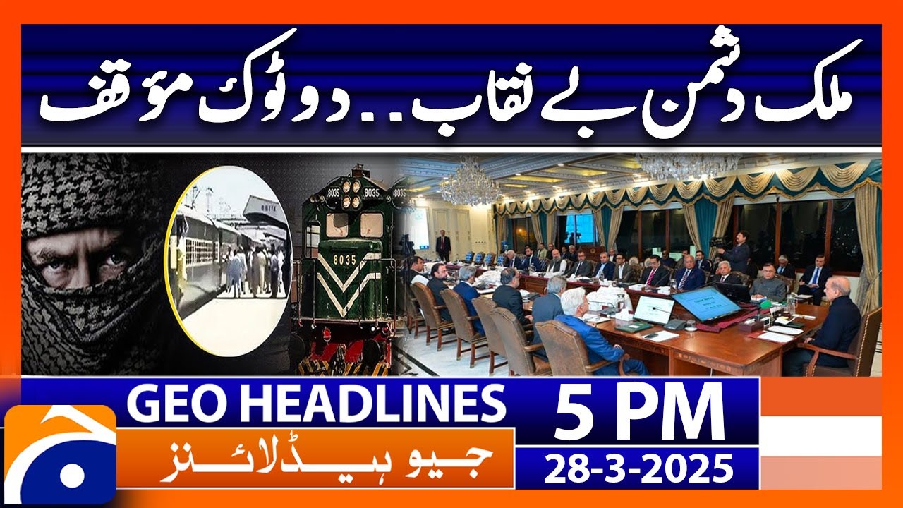 Pakistan enemies exposed | Geo News 5PM Headlines | 28 March 2025