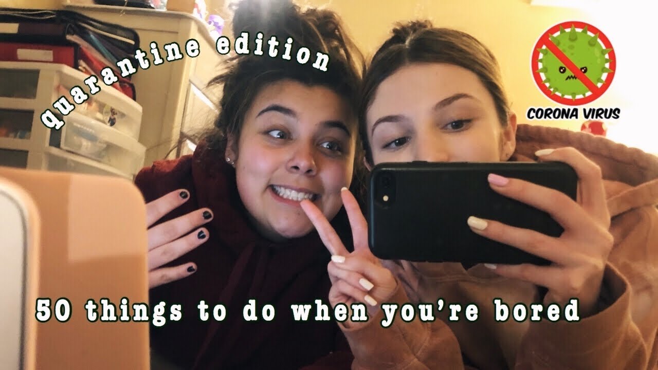 50 THINGS TO DO WHEN YOU&rsquo;RE BORED AND ALONE: covid-19 quarantine edition