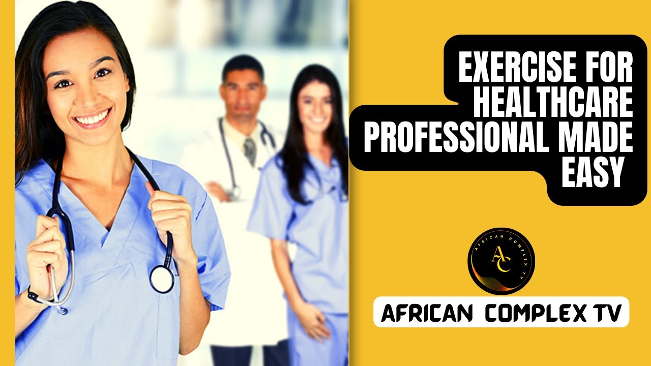 Exercise for Healthcare Professional made Easy  || African Complex TV