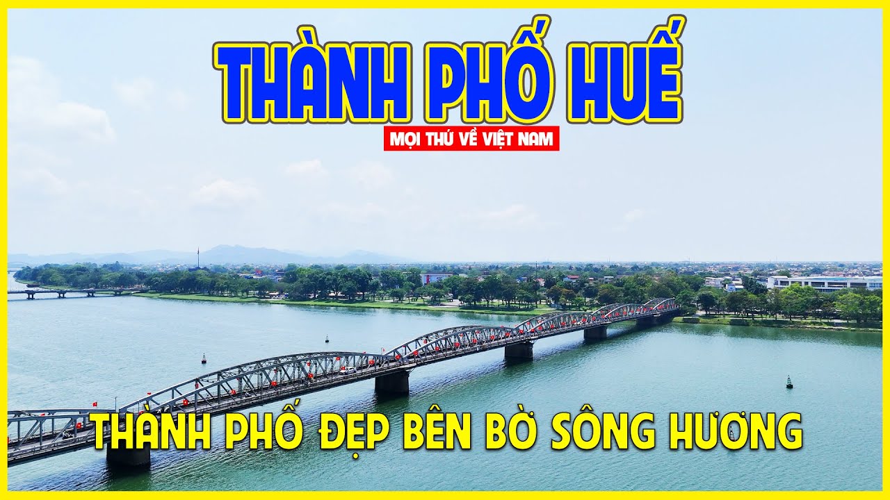 THÀNH PHỐ HUẾ | THÀNH PHỐ THƠ MỘNG BÊN BỜ SÔNG HƯƠNG | Huế ngày nay