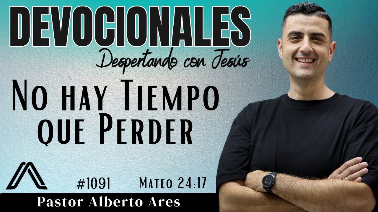 19 Enero 2026 - Devocional #1091 - No hay Tiempo que Perder - Mateo 24:17 - Pastor Alberto Ares 