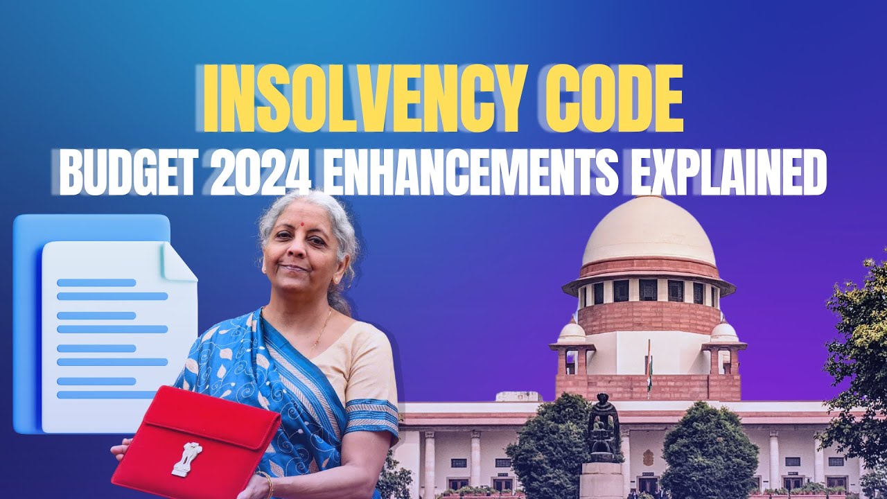 Strengthening India's Insolvency Code: Budget 2024 Enhancements Explained | LawWiser