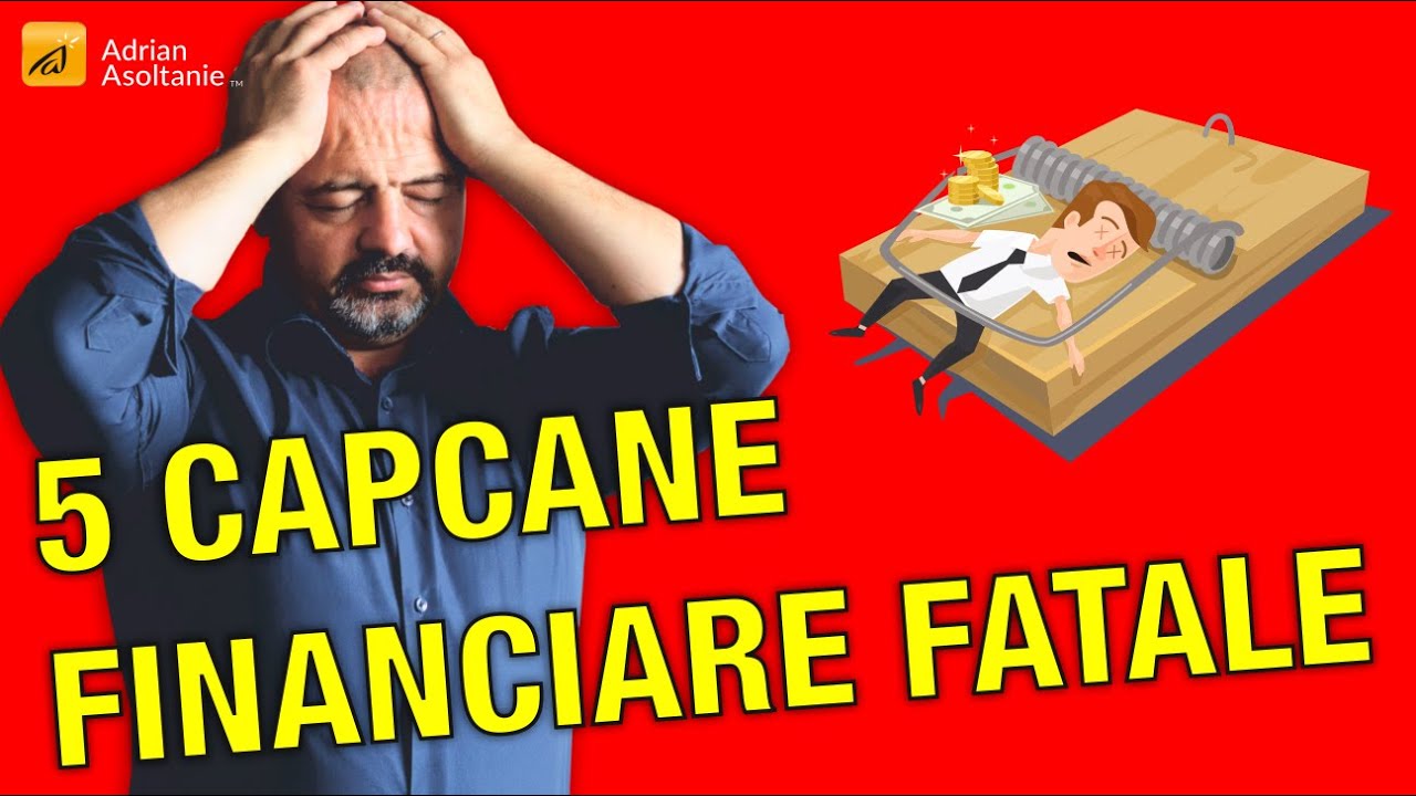 5 CAPCANE FINANCIARE FATALE