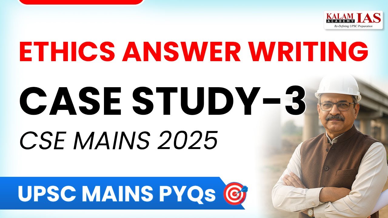UPSC Mains 2025 Ethics Answer Writing: Ethics Case Study-3 | Ethics Key Concepts