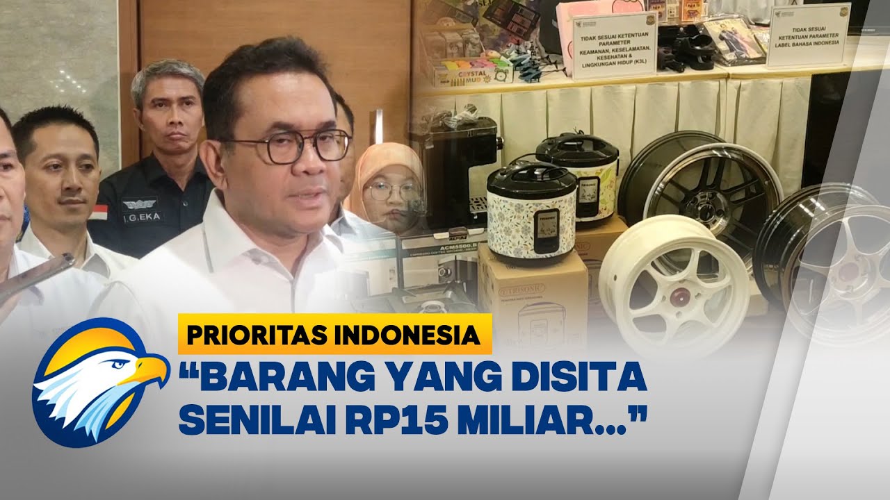 Kemendag Sita Produk Ilegal Senilai Rp15 Miliar [Prioritas Indonesia]