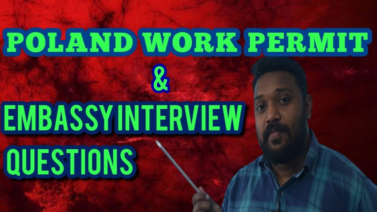 POLAND WORK PERMIT & EMBASSY INTREVIEW QUESTION