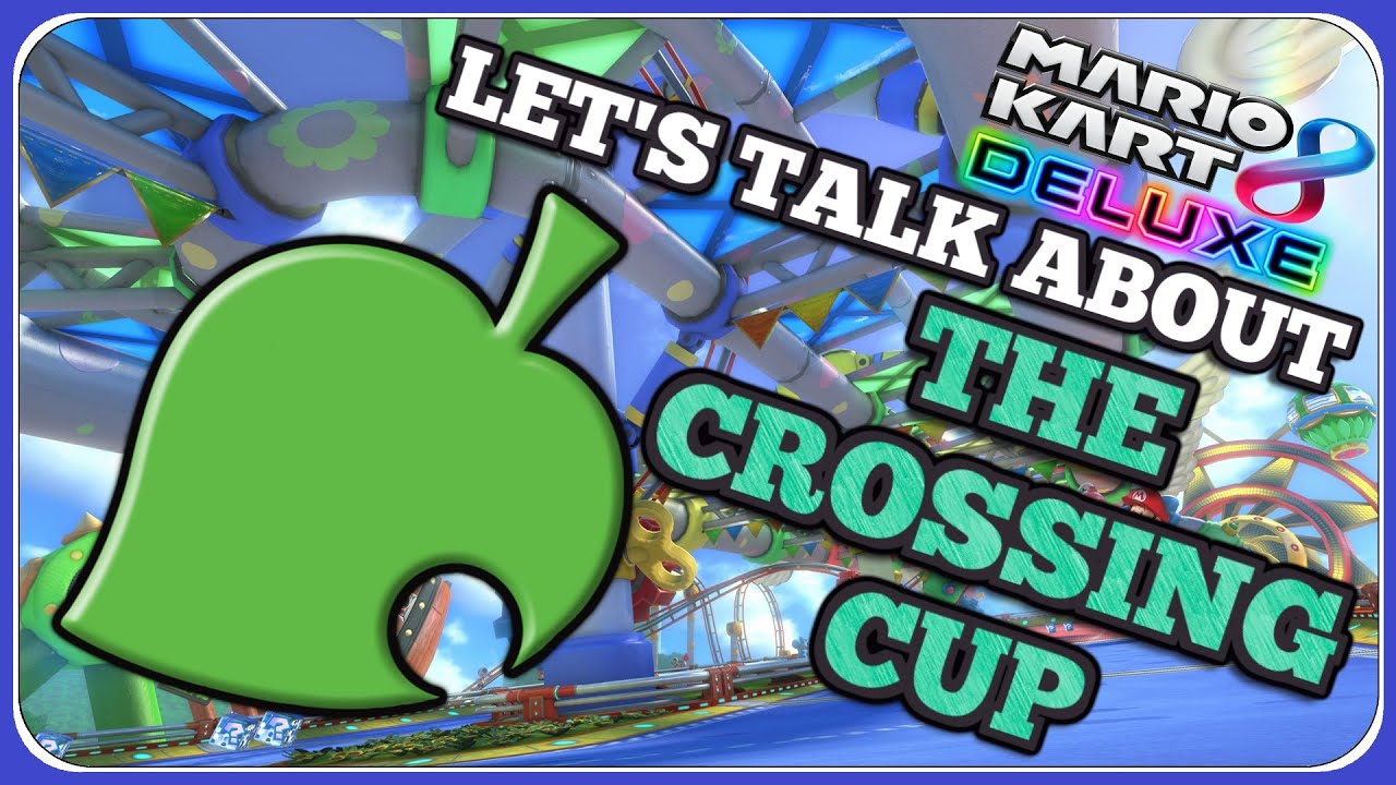 Let's Talk About the CROSSING CUP | Mario Kart 8 Deluxe