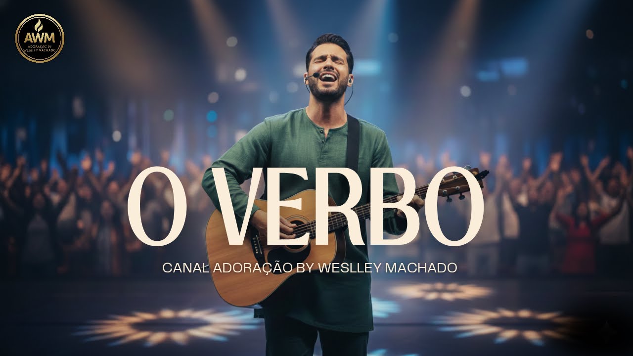 O Verbo – Uma Canção Que Vai Tocar Sua Alma | Adoração by Weslley Machado (Oficial)