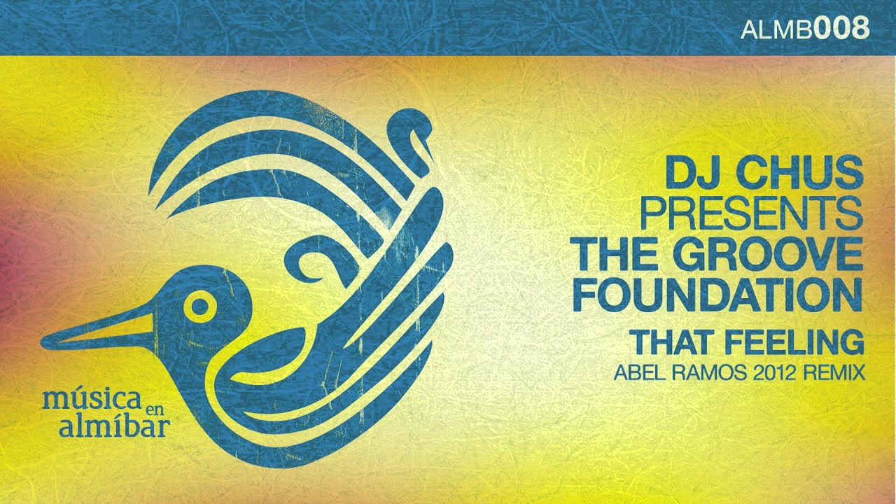 DJ Chus presents The Groove Foundation - That Feeling (Abel Ramos 2012 Remix)