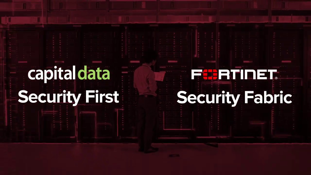 Fortinet & Capital Data&mdash;Securing your future