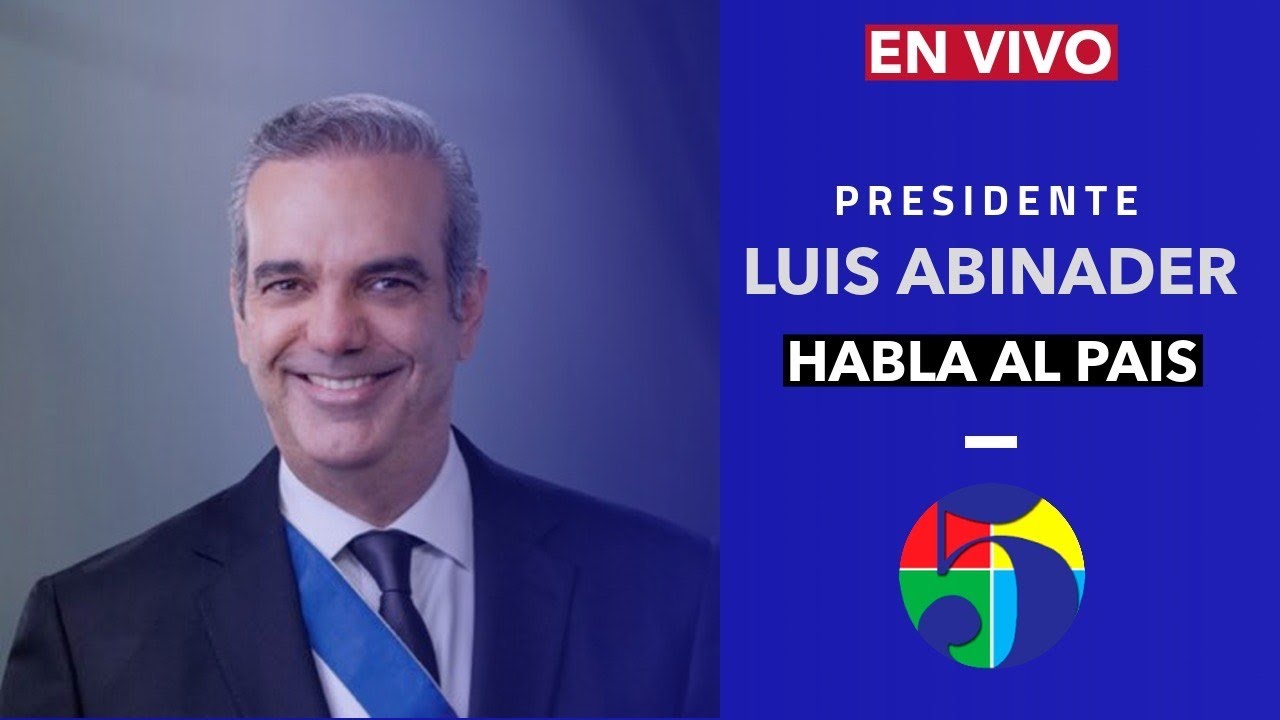 PRESIDENTE LUIS ABINADER HABLA AL PAÍS