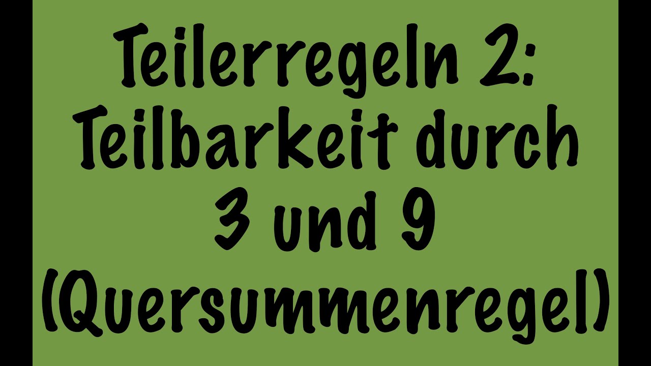 Teilbarkeitsregeln 2: Teilbarkeit durch 3 und 9 (Quersummenregel)