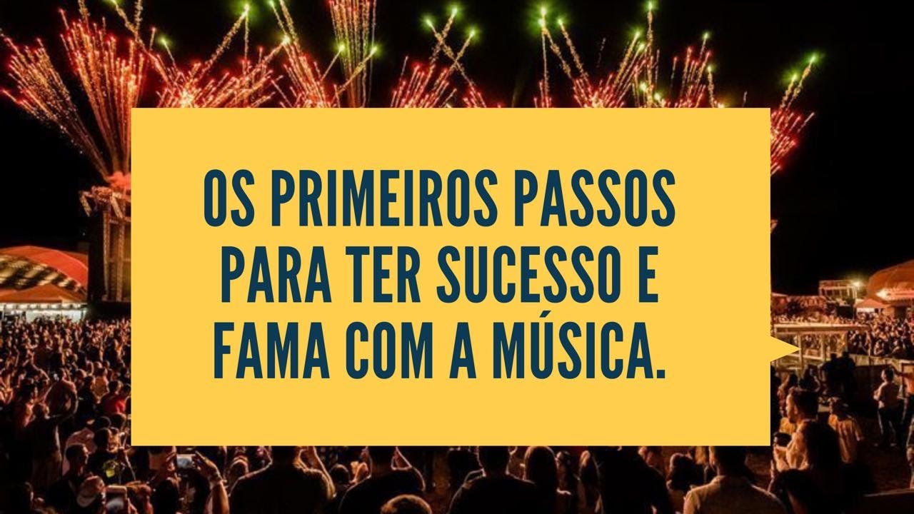 Os Primeiros passos pra fazer sucesso e ter fama com a música