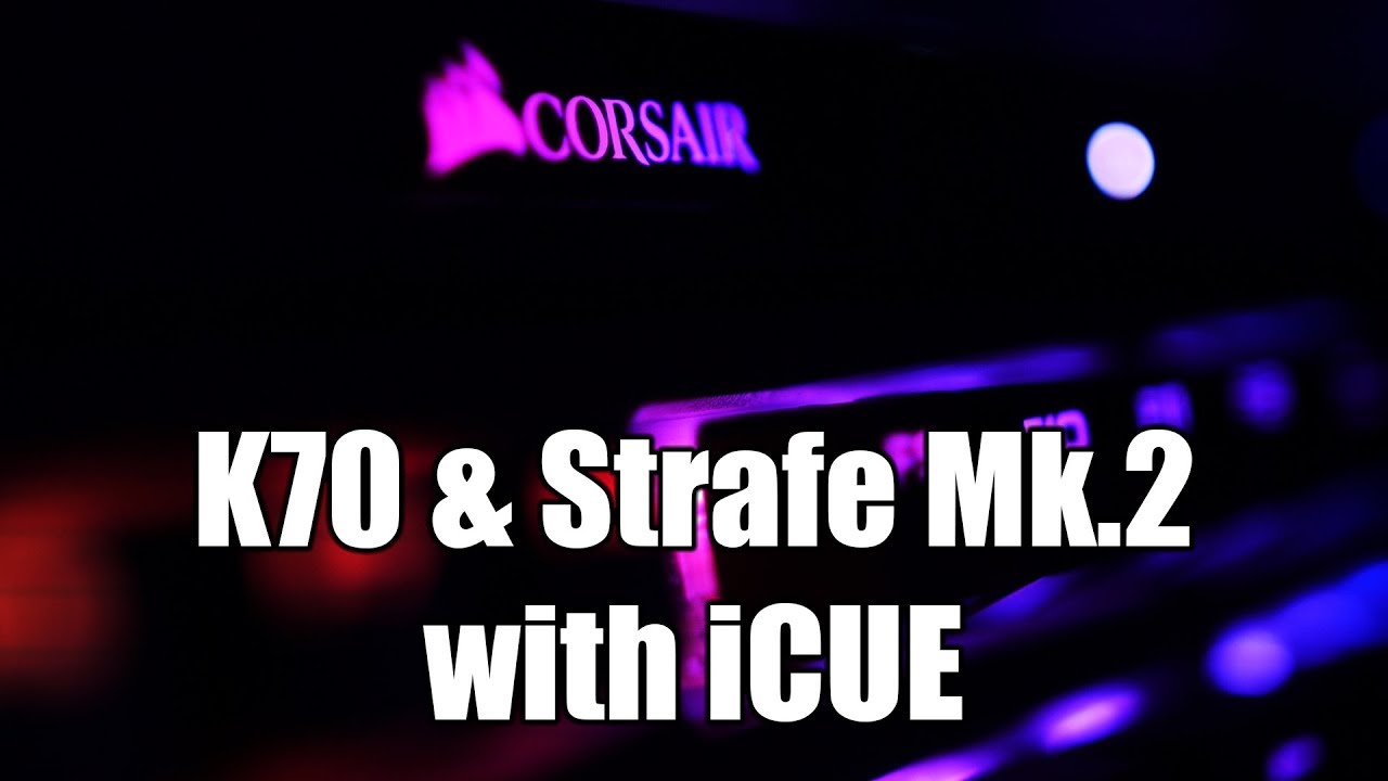 Corsair K70 & Strafe Mk.2 Review + iCUE Tutorial