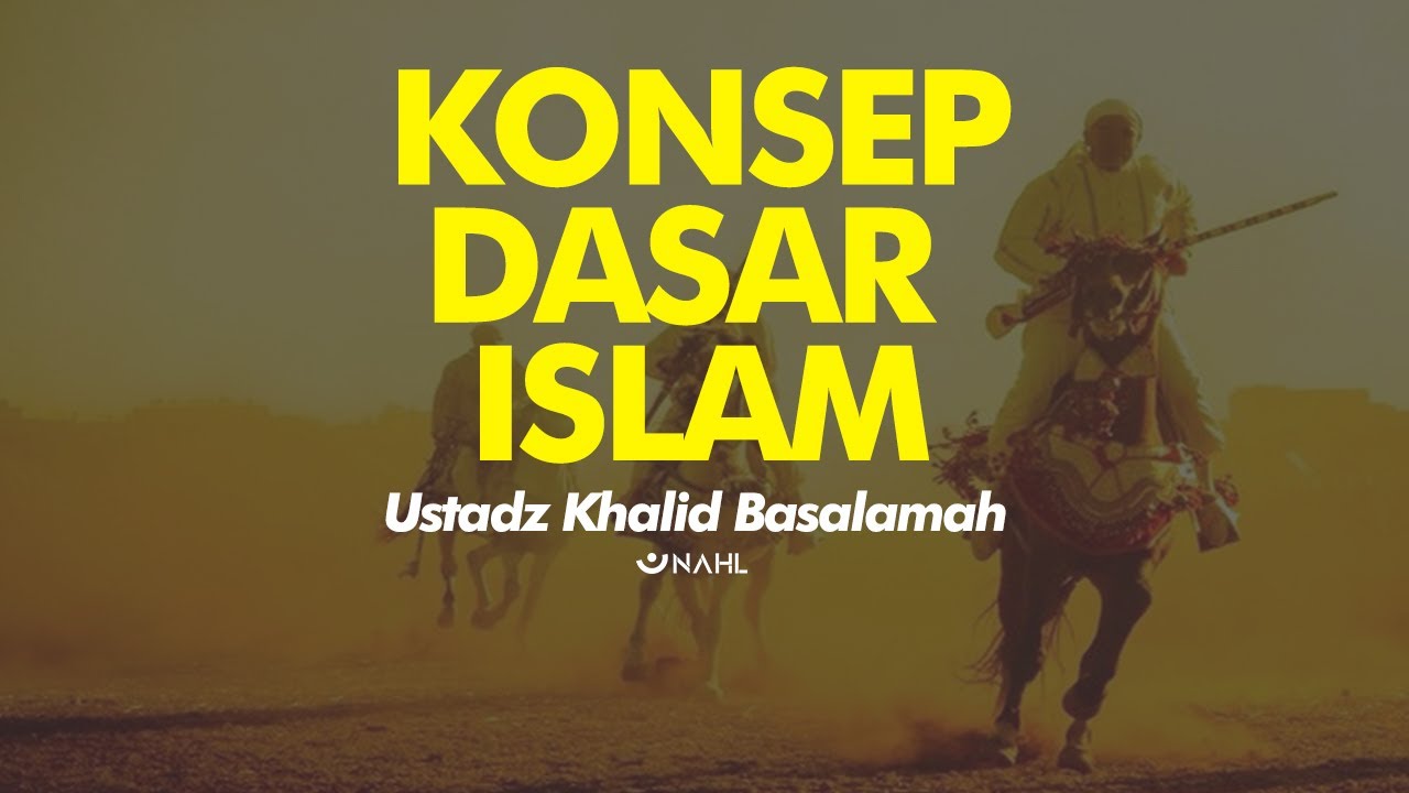 Ustadz Khalid Basalamah - Konsep dasar Islam