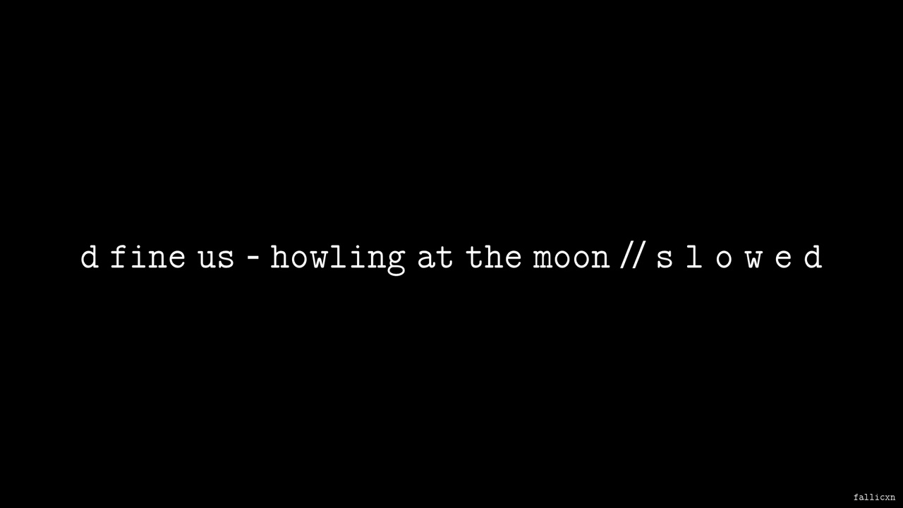 D Fine Us - Howling at the Moon // S L O W E D