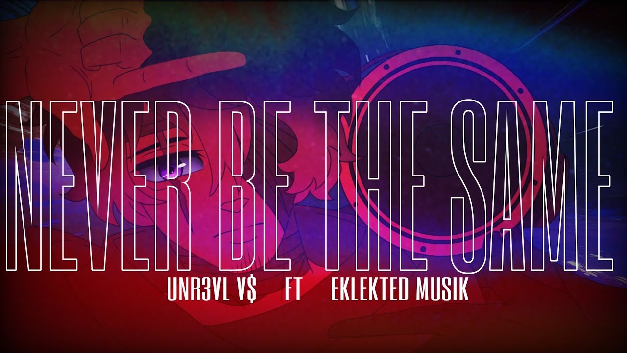 UNR3VL-NEVER BE THE SAME FT. EKLEKTED MUSIK [Lyric]