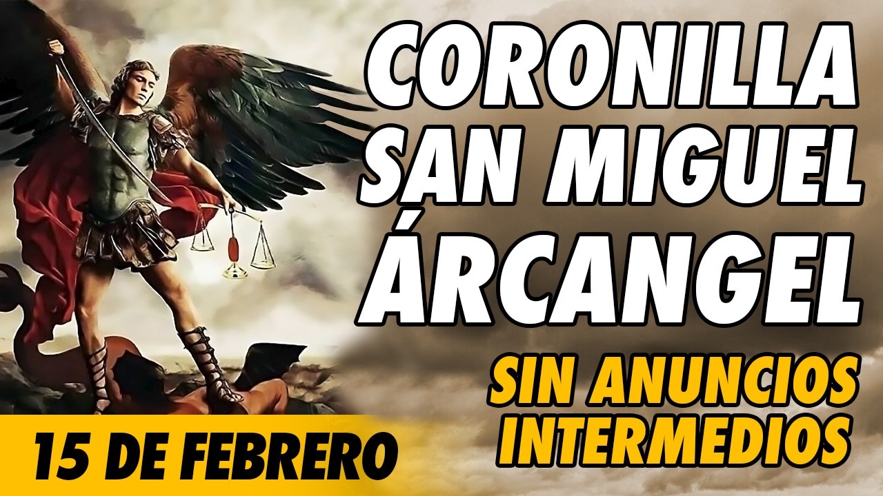 Coronilla a San Miguel Arcangel 🙏(SIN ANUNCIOS INTERMEDIOS)🙏 15 de Febrero 2026