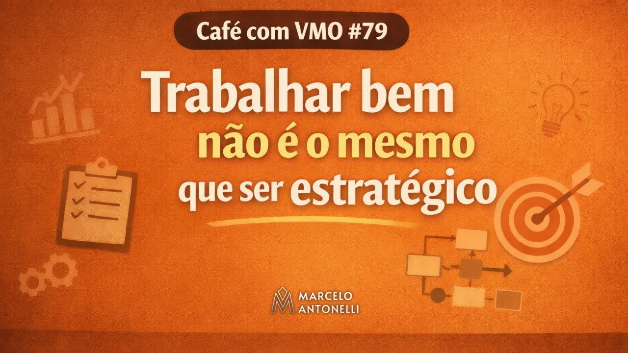 ☕ Café com VMO #79 - Trabalhar bem não é o mesmo que ser estratégico 📱