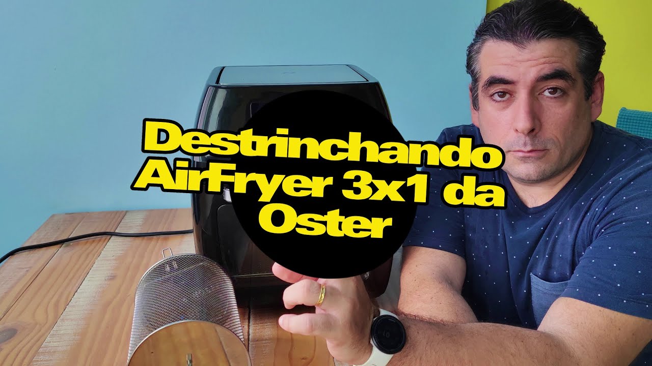 Destrinchando a Airfryer 3x1 da Oster