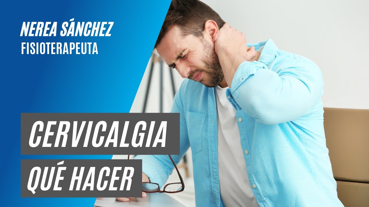 Dolor de cuello y cervicales. Cómo tratar y prevenir la cervicalgia