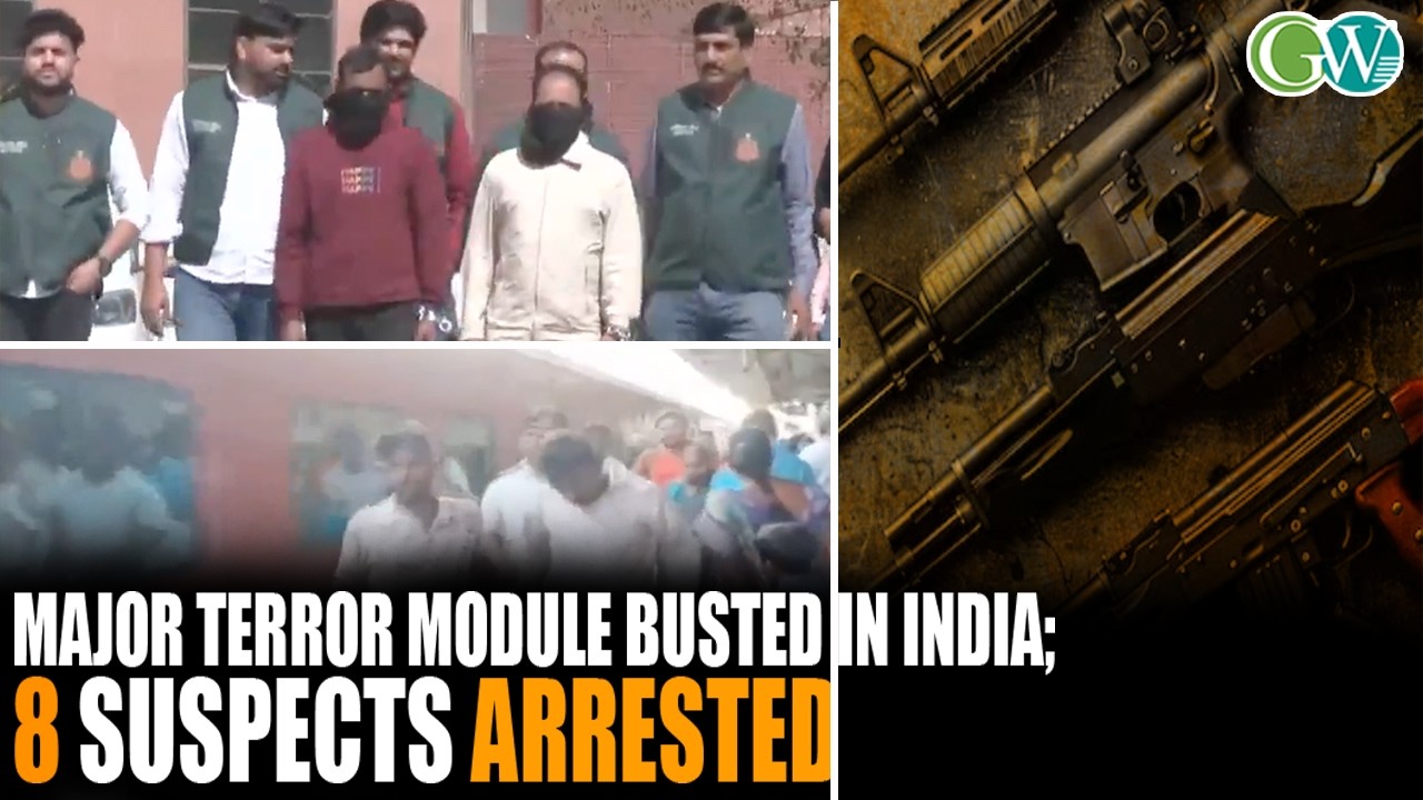 MAJOR TERROR MODULE BUSTED IN INDIA; 8 SUSPECTS ARRESTED