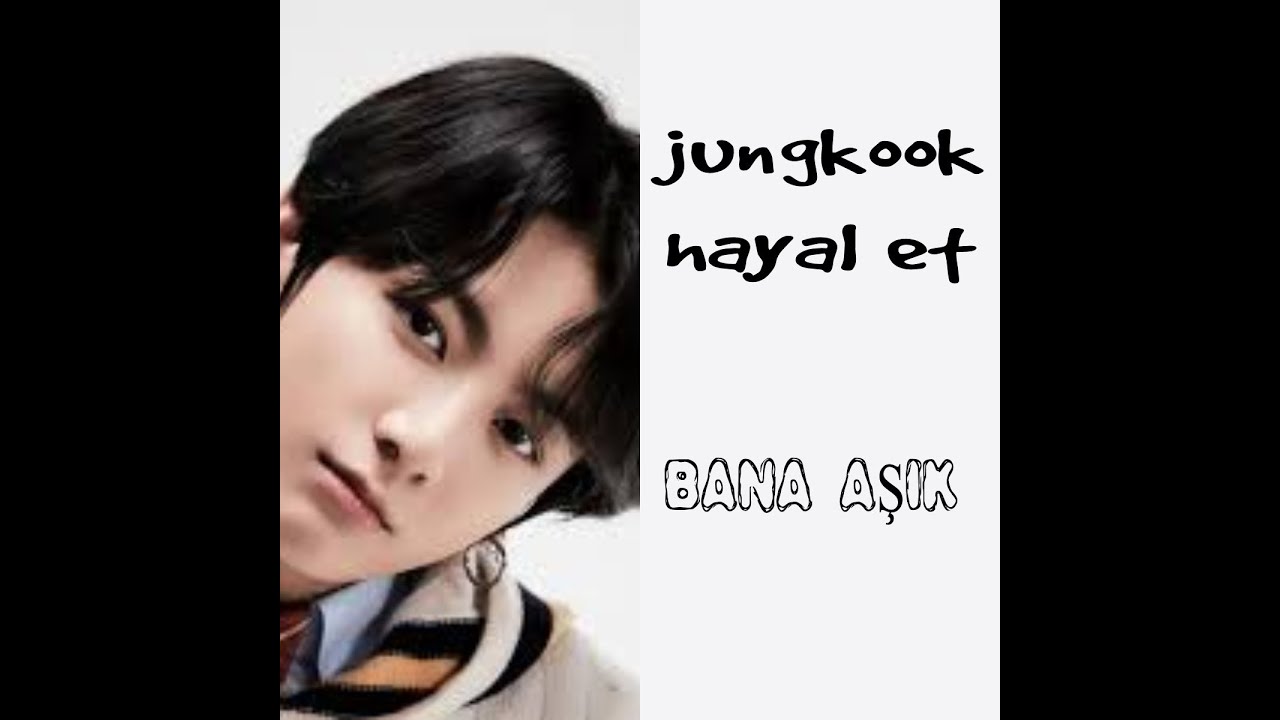 "Jungkook Sana Küstü" Jungkook ile Hayal et (Videolu)