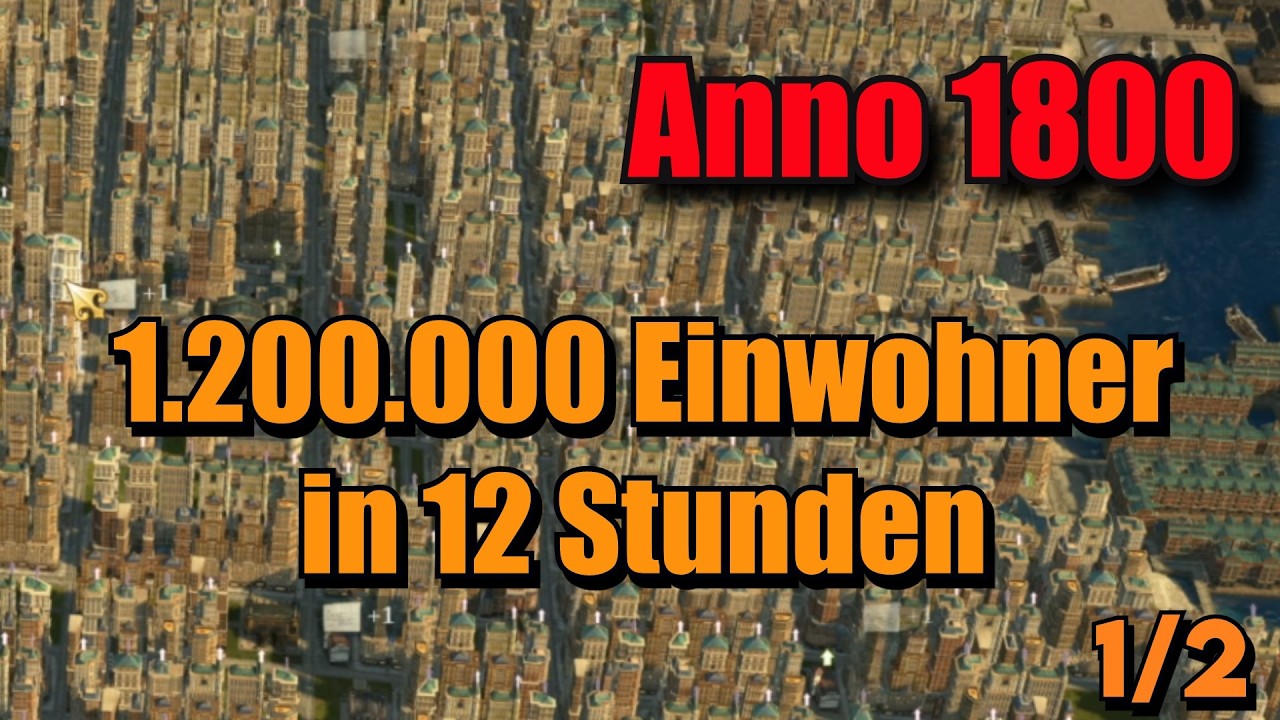 Anno 1800 Weltrekord: 1.200.000 Einwohner in 12 Stunden! Teil 1/2