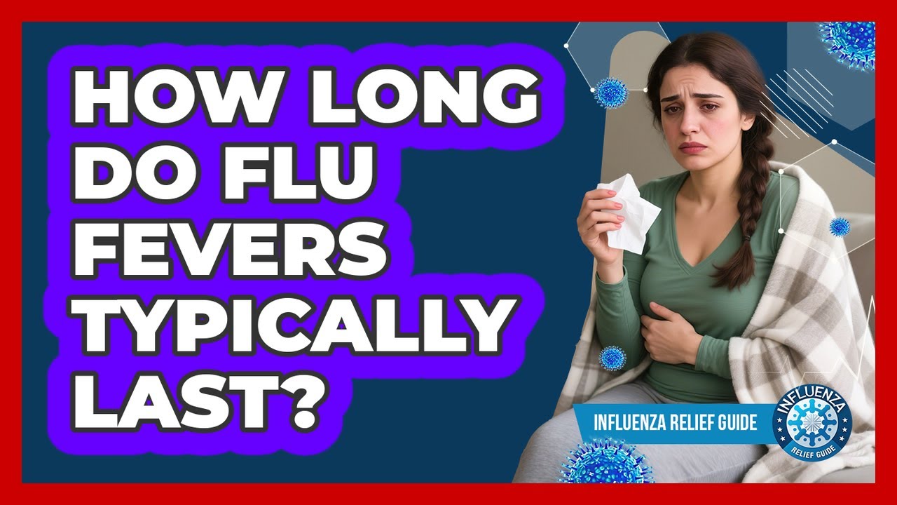 How Long Do Flu Fevers Typically Last?