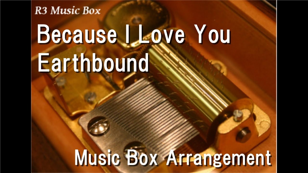 Because I Love You/Earthbound [Music Box]