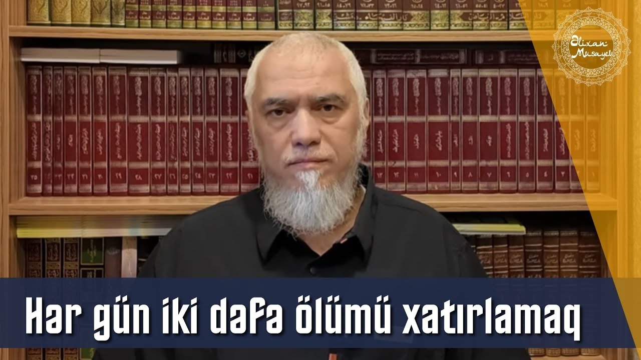 Hər gün iki dəfə ölümü xatırlamaq - Əlixan Musayev