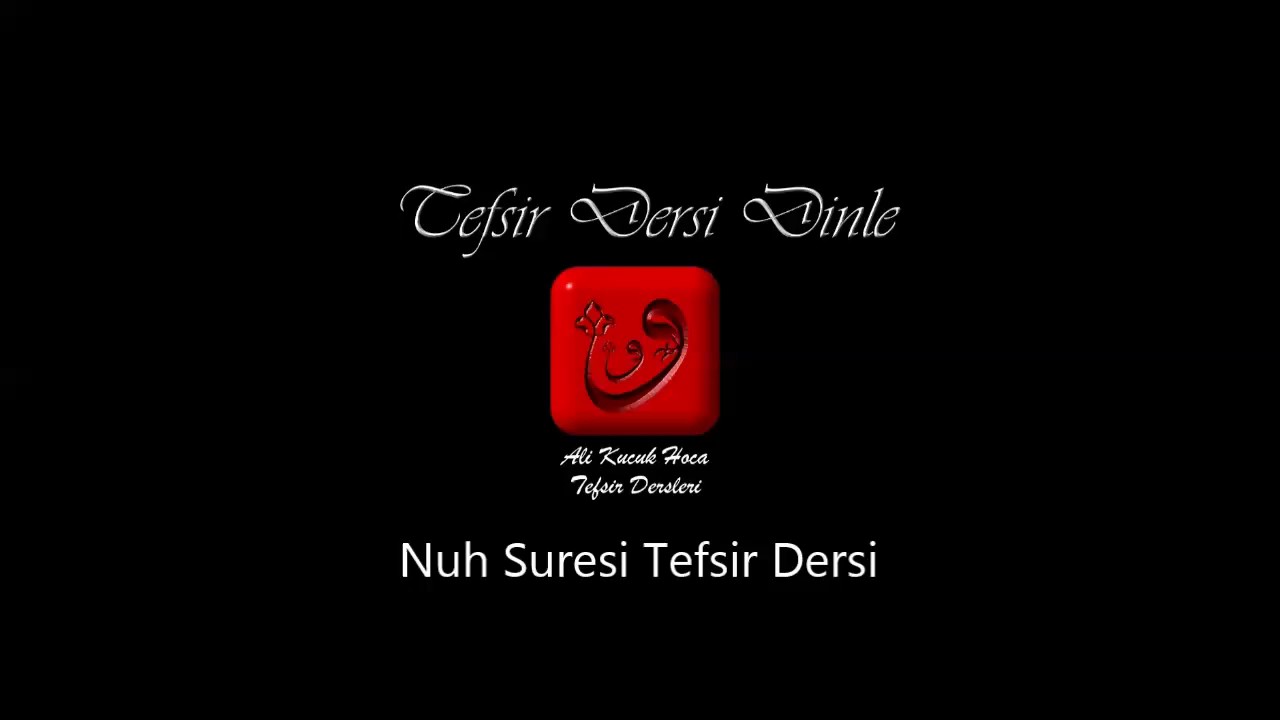 Ali Küçük Nuh Suresi Tefsir Dersi Dinle / MP3 Ses