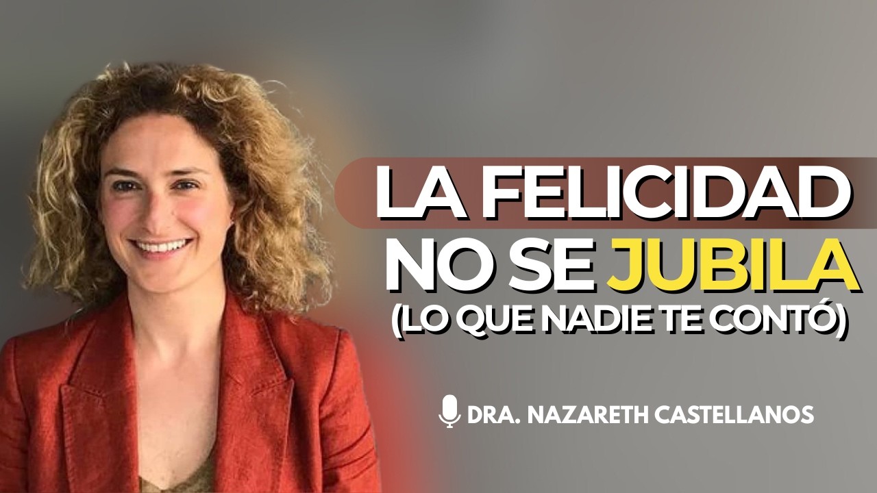 La FELICIDAD no tiene fecha de RETIRO | Nazareth Castellanos