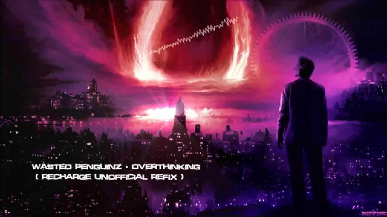 Wasted Penguinz - Overthinking (Recharge 