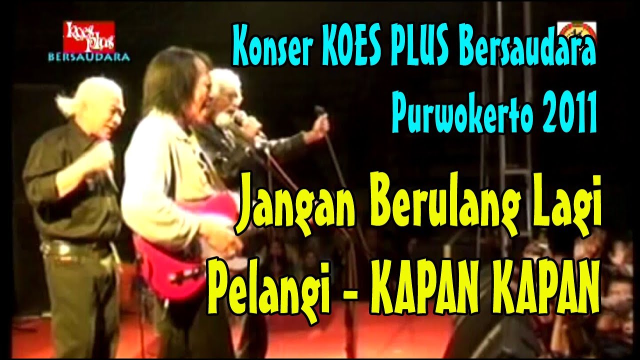 KOES PLUS Konser JANGAN BERULANG LAGI - PELANGI - KAPAN KAPAN Purwokerto 2011 bms raya