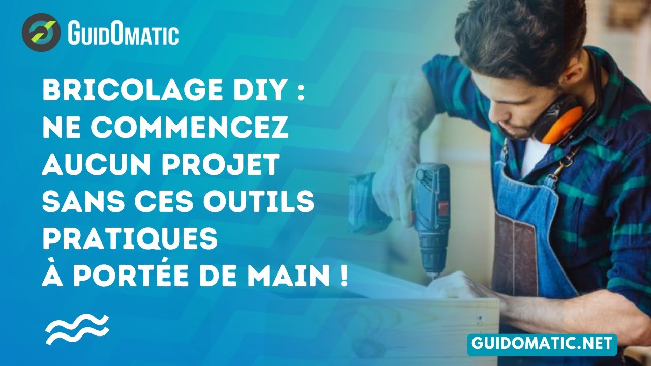 👉 Bricolage DIY : Ne commencez aucun projet sans ces outils pratiques &agrave; port&eacute;e de main !