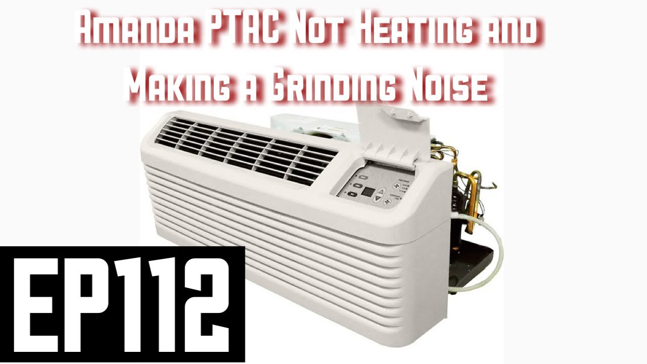 Amana PTAC Unit not Heating and Making A Grinding Sound EP112