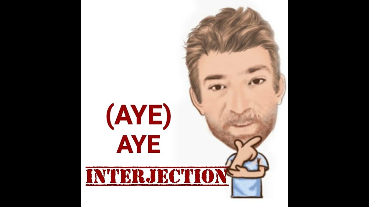 Aye (Aye) - English Interjection - Three Meanings - Origin - English Tutor Nick P