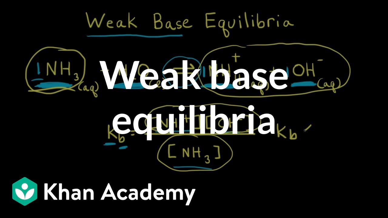 Weak base equilibria | Acids and bases | AP Chemistry | Khan Academy