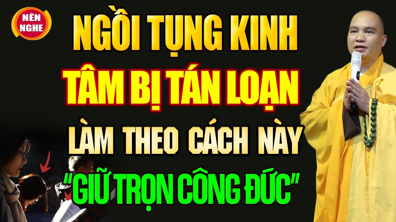 Ngồi Tụng Kinh Nhưng TÂM BỊ TÁN LOẠN, BUỒN NGỦ Làm Theo Cách Này ĐỂ GIỮ TRỌN CÔNG ĐỨC (rất hiệu quả)