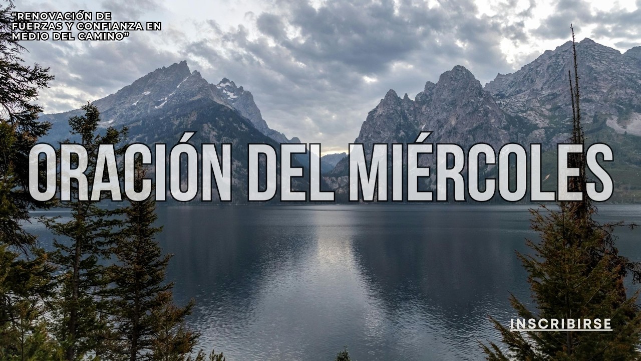 MIÉRCOLES – “Renovación de Fuerzas y Confianza en Medio del Camino”