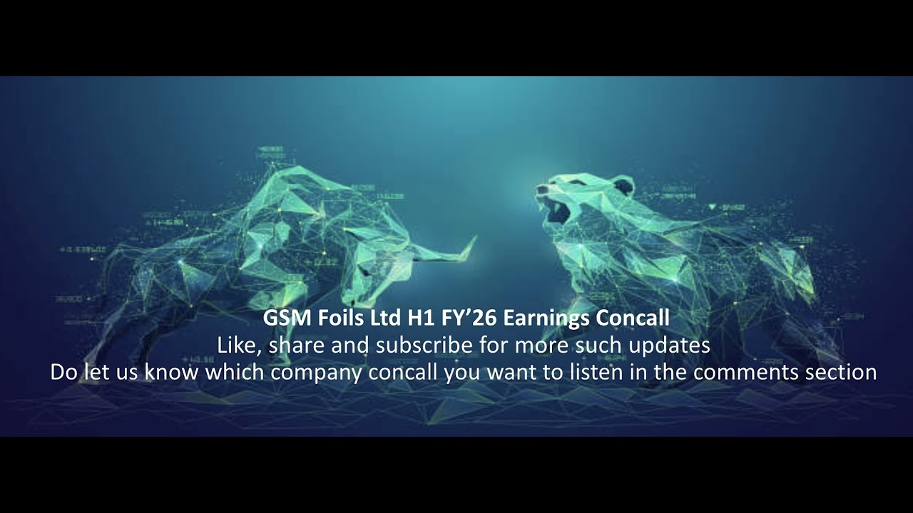 GSM Foils Ltd H1 FY&rsquo;26 Earnings Concall