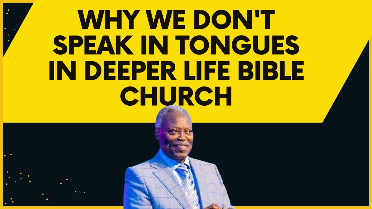 Why We Don't Speak In Tongues In Deeper Life Bible Church